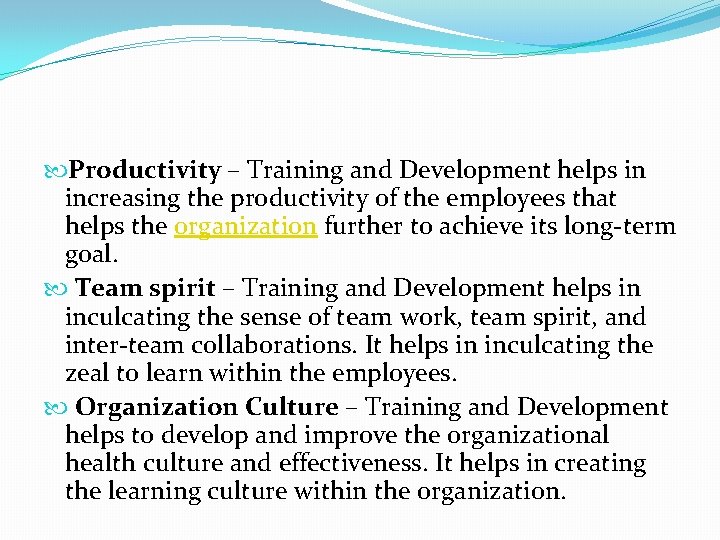  Productivity – Training and Development helps in increasing the productivity of the employees