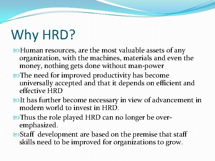 Why HRD? Human resources, are the most valuable assets of any organization, with the