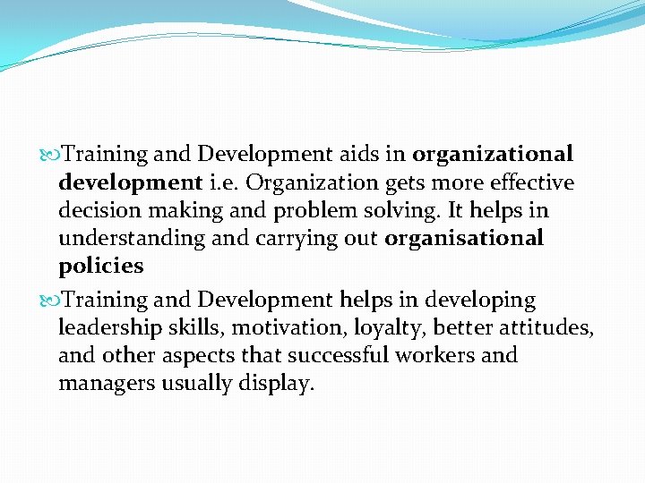  Training and Development aids in organizational development i. e. Organization gets more effective