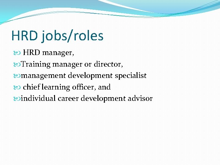 HRD jobs/roles HRD manager, Training manager or director, management development specialist chief learning officer,
