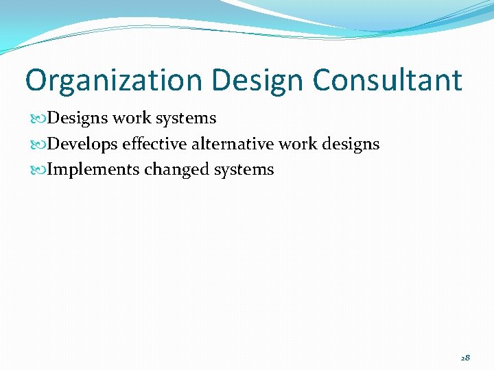 Organization Design Consultant Designs work systems Develops effective alternative work designs Implements changed systems