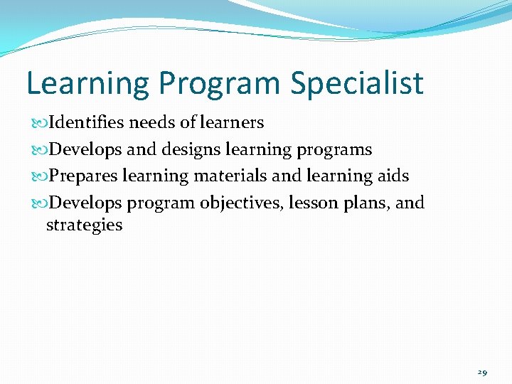 Learning Program Specialist Identifies needs of learners Develops and designs learning programs Prepares learning