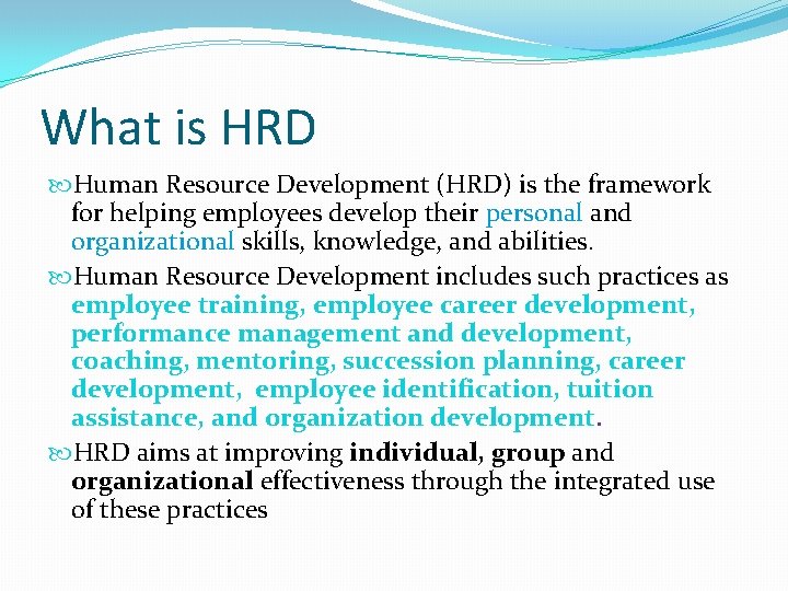 What is HRD Human Resource Development (HRD) is the framework for helping employees develop
