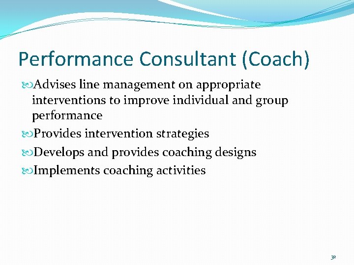 Performance Consultant (Coach) Advises line management on appropriate interventions to improve individual and group