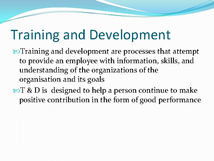 Training and Development Training and development are processes that attempt to provide an employee