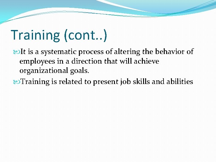 Training (cont. . ) It is a systematic process of altering the behavior of
