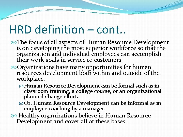 HRD definition – cont. . The focus of all aspects of Human Resource Development