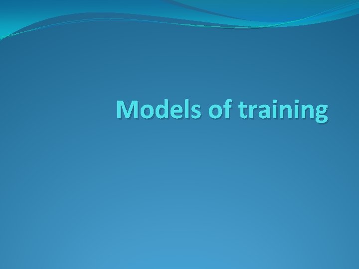Models of training 