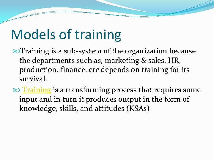 Models of training Training is a sub-system of the organization because the departments such