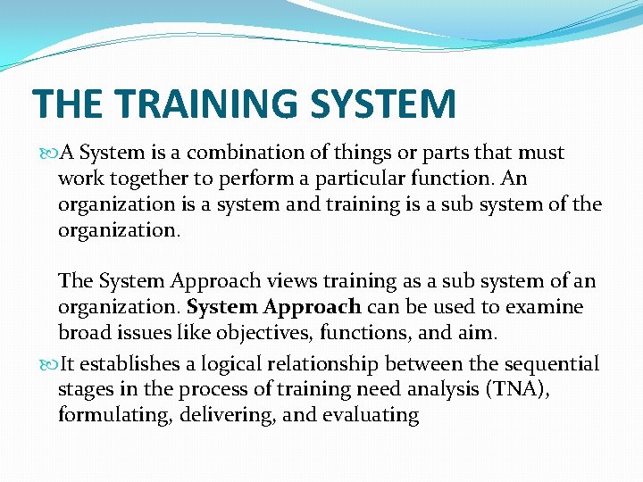 THE TRAINING SYSTEM A System is a combination of things or parts that must