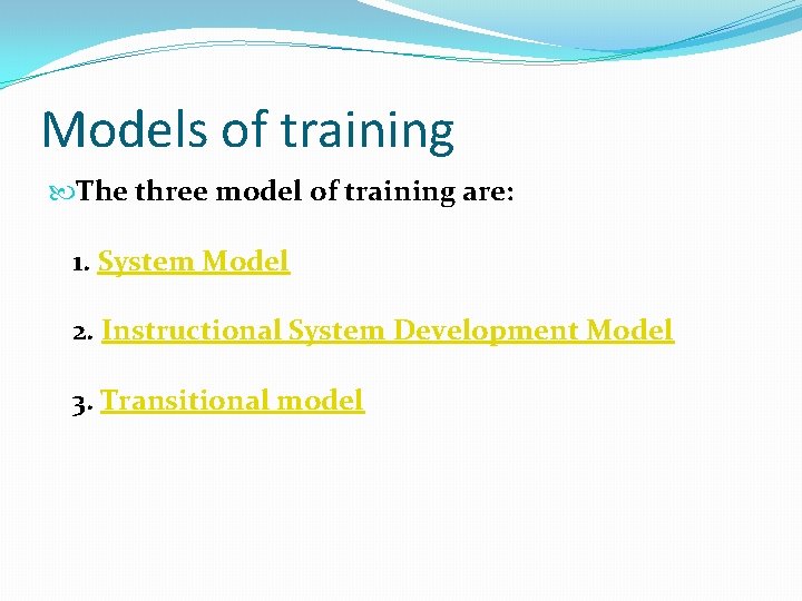 Models of training The three model of training are: 1. System Model 2. Instructional