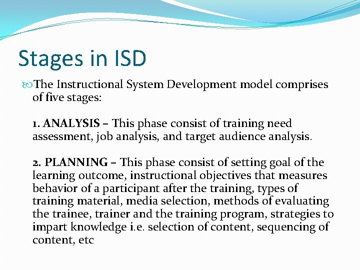 Stages in ISD The Instructional System Development model comprises of five stages: 1. ANALYSIS