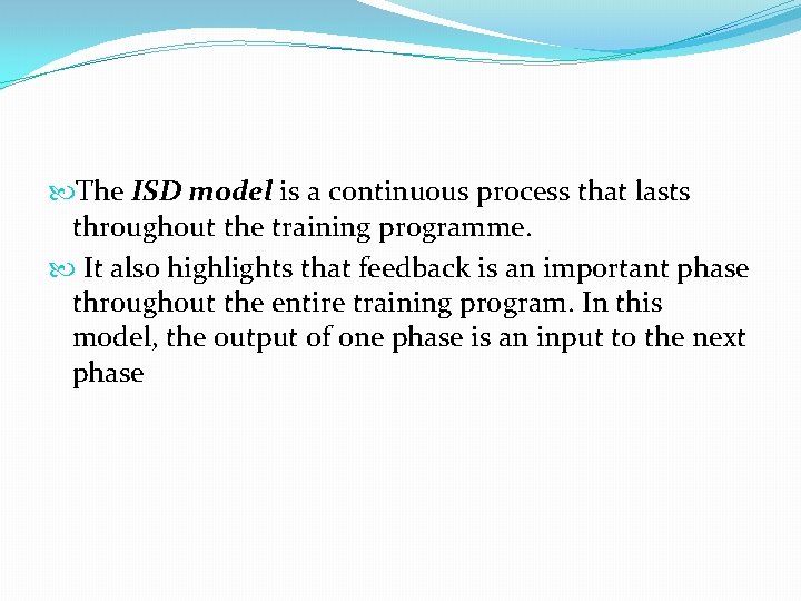  The ISD model is a continuous process that lasts throughout the training programme.