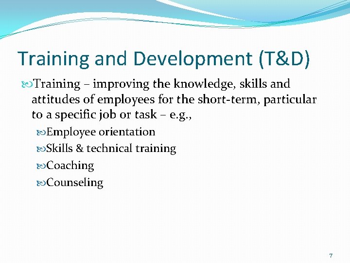 Training and Development (T&D) Training – improving the knowledge, skills and attitudes of employees