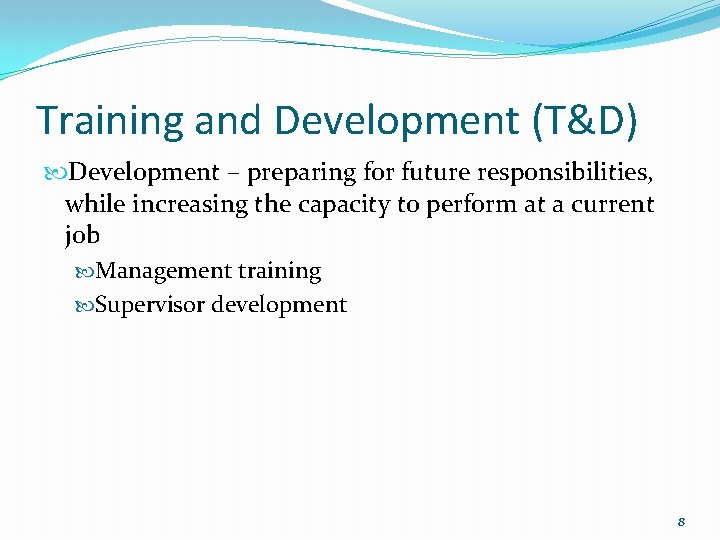 Training and Development (T&D) Development – preparing for future responsibilities, while increasing the capacity