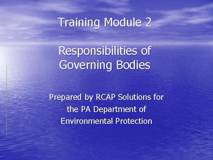 Training Module 2 Responsibilities of Governing Bodies Prepared by RCAP Solutions for the PA