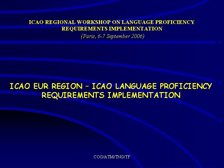 ICAO REGIONAL WORKSHOP ON LANGUAGE PROFICIENCY REQUIREMENTS IMPLEMENTATION (Paris, 6 -7 September 2006) ICAO