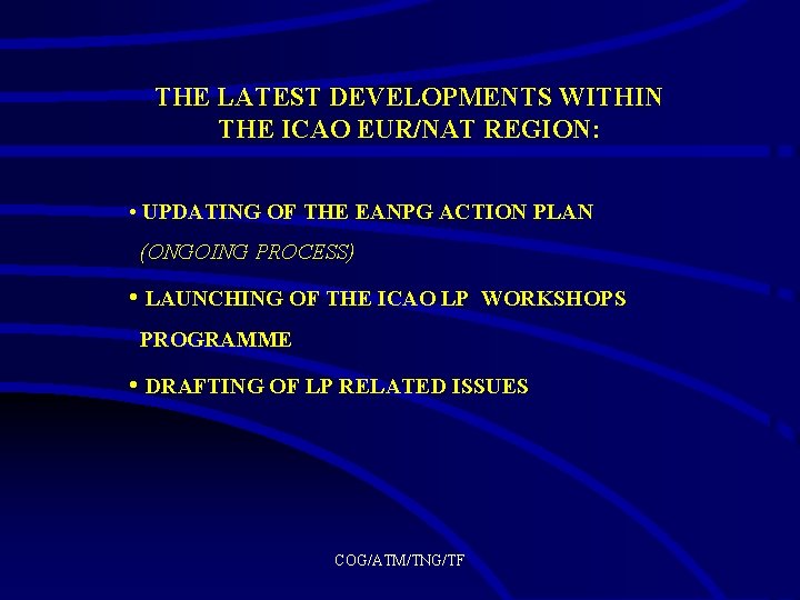 THE LATEST DEVELOPMENTS WITHIN THE ICAO EUR/NAT REGION: • UPDATING OF THE EANPG ACTION