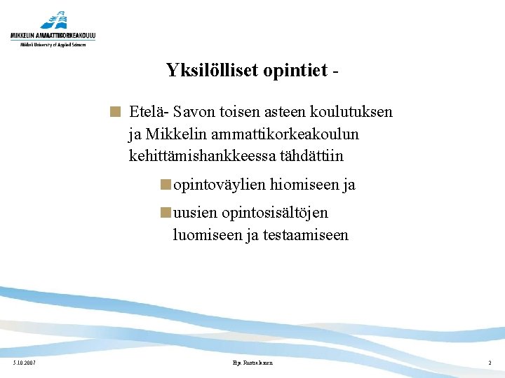 Yksilölliset opintiet Etelä- Savon toisen asteen koulutuksen ja Mikkelin ammattikorkeakoulun kehittämishankkeessa tähdättiin opintoväylien hiomiseen