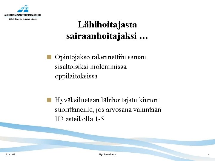 Lähihoitajasta sairaanhoitajaksi … Opintojakso rakennettiin saman sisältöisiksi molemmissa oppilaitoksissa Hyväksiluetaan lähihoitajatutkinnon suorittaneille, jos arvosana