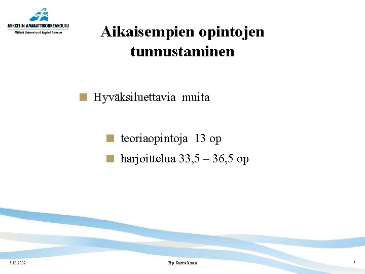 Aikaisempien opintojen tunnustaminen Hyväksiluettavia muita teoriaopintoja 13 op harjoittelua 33, 5 – 36, 5