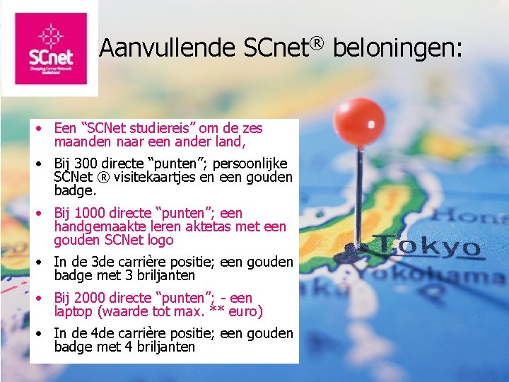 Aanvullende SCnet® beloningen: • Een “SCNet studiereis” om de zes maanden naar een ander