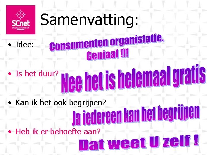 Samenvatting: • Idee: • Is het duur? • Kan ik het ook begrijpen? •