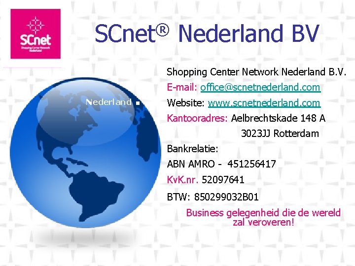 ® SCnet Nederland BV Shopping Center Network Nederland B. V. Nederland . E-mail: office@scnetnederland.