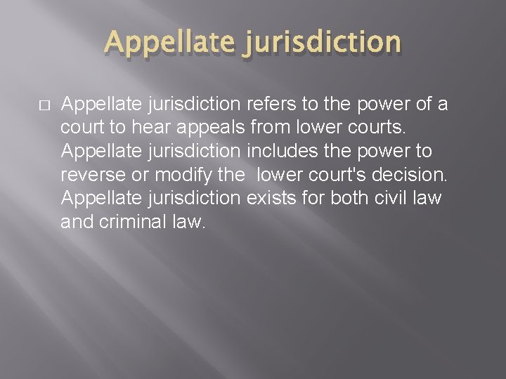 Appellate jurisdiction � Appellate jurisdiction refers to the power of a court to hear