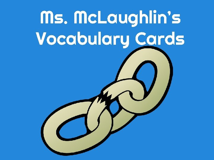 Ms. Mc. Laughlin’s Vocabulary Cards 