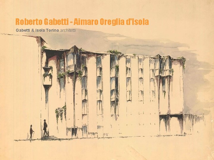 Roberto Gabetti - Aimaro Oreglia d'Isola Gabetti & Isola Torino architetti 