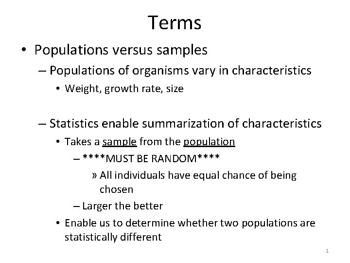 Terms • Populations versus samples – Populations of organisms vary in characteristics • Weight,