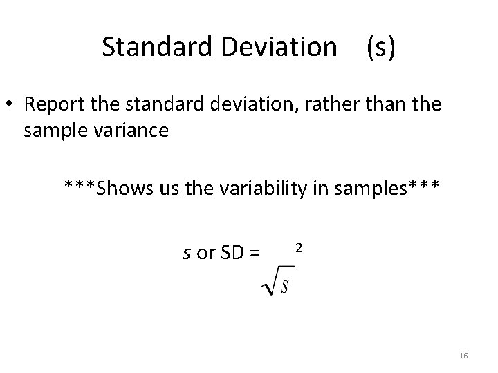 Standard Deviation (s) • Report the standard deviation, rather than the sample variance ***Shows