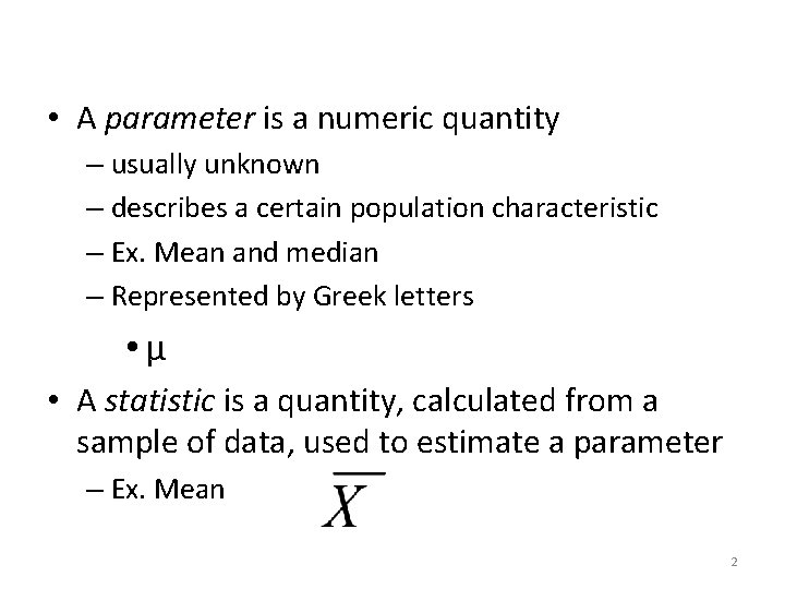  • A parameter is a numeric quantity – usually unknown – describes a