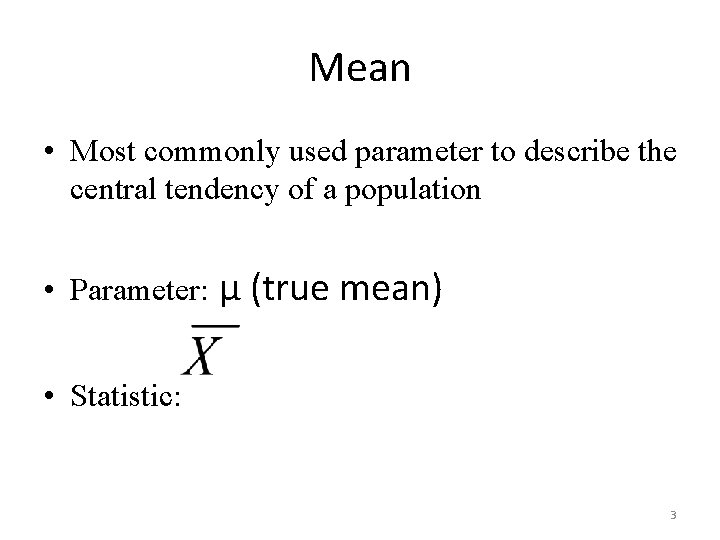 Mean • Most commonly used parameter to describe the central tendency of a population