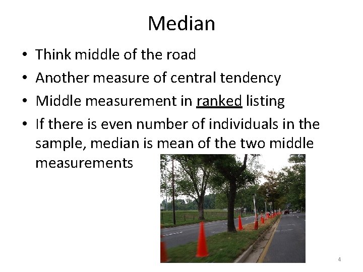 Median • • Think middle of the road Another measure of central tendency Middle