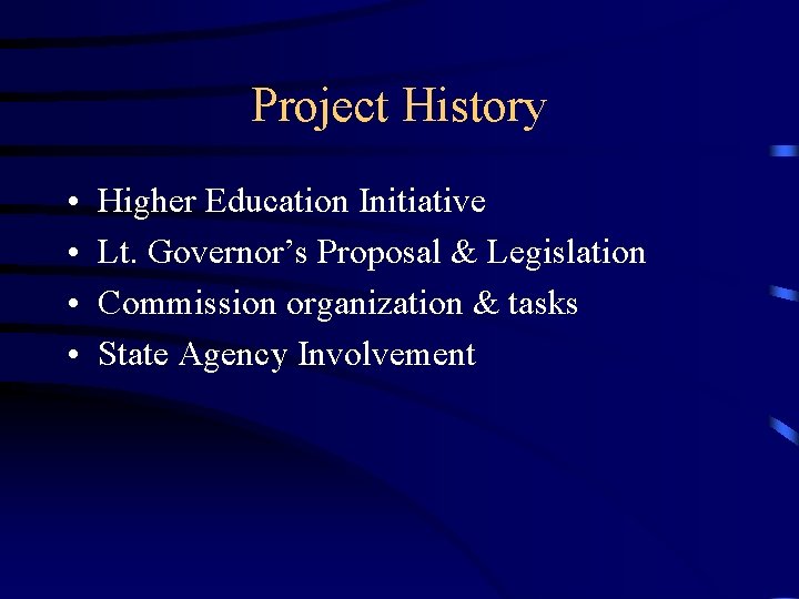 Project History • • Higher Education Initiative Lt. Governor’s Proposal & Legislation Commission organization