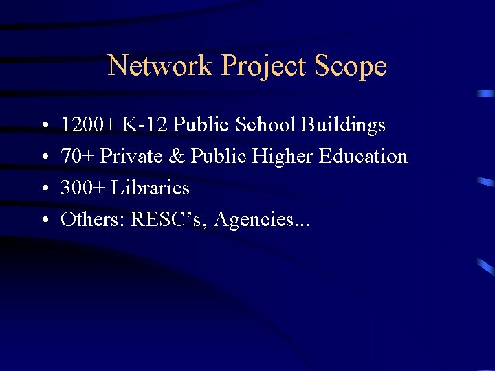 Network Project Scope • • 1200+ K-12 Public School Buildings 70+ Private & Public