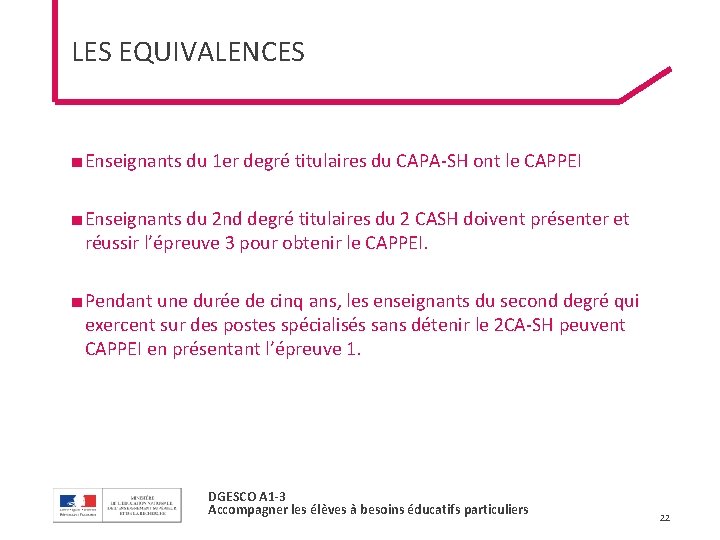 LES EQUIVALENCES ■ Enseignants du 1 er degré titulaires du CAPA-SH ont le CAPPEI