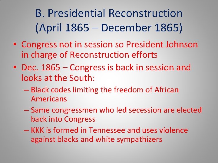 B. Presidential Reconstruction (April 1865 – December 1865) • Congress not in session so