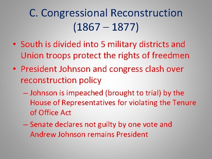 C. Congressional Reconstruction (1867 – 1877) • South is divided into 5 military districts