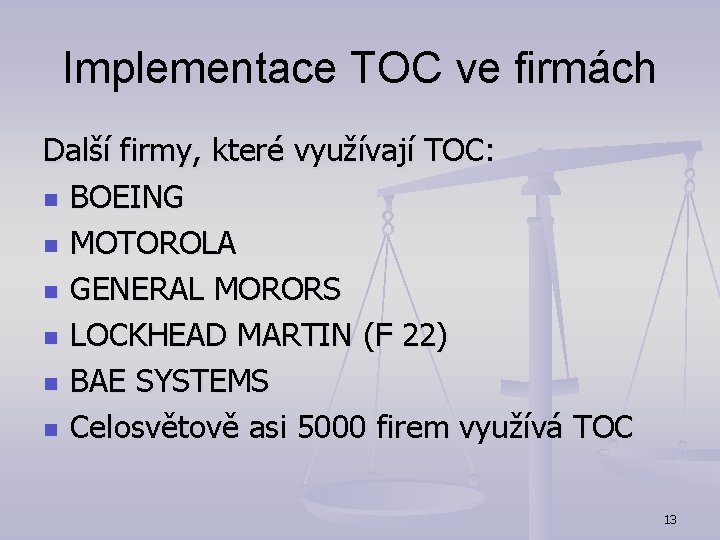 Implementace TOC ve firmách Další firmy, které využívají TOC: n BOEING n MOTOROLA n