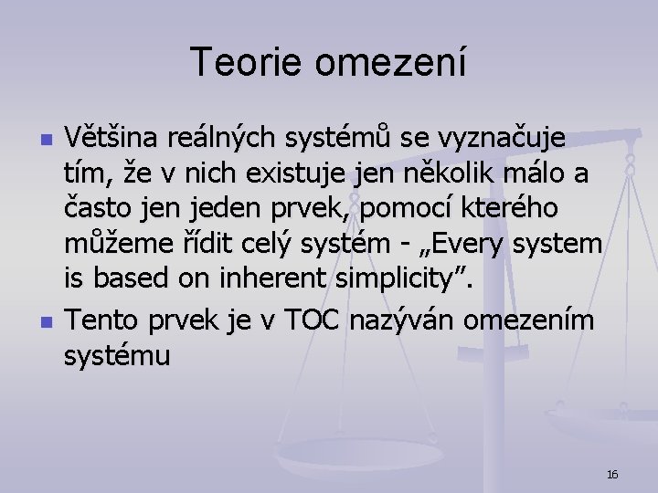 Teorie omezení n n Většina reálných systémů se vyznačuje tím, že v nich existuje