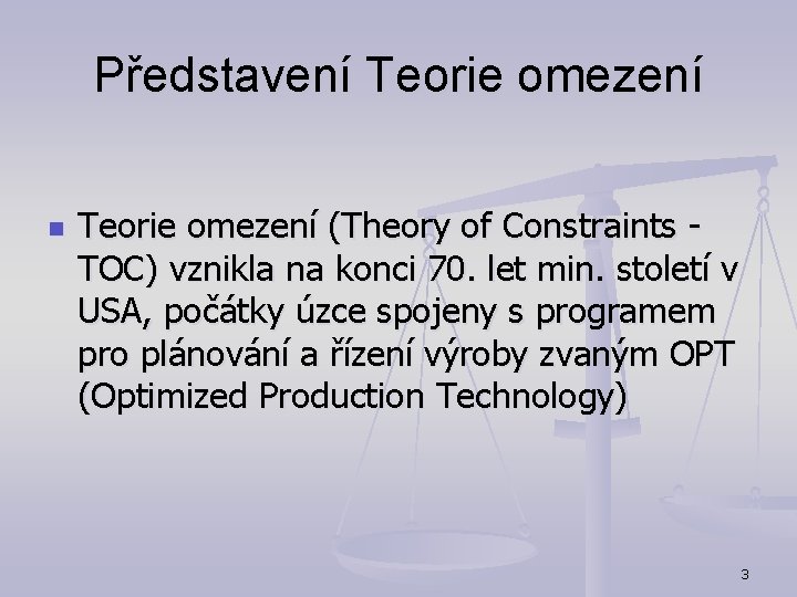 Představení Teorie omezení n Teorie omezení (Theory of Constraints TOC) vznikla na konci 70.