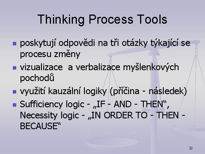 Thinking Process Tools n n poskytují odpovědi na tři otázky týkající se procesu změny