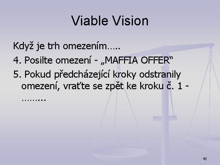 Viable Vision Když je trh omezením…. . 4. Posilte omezení - „MAFFIA OFFER“ 5.