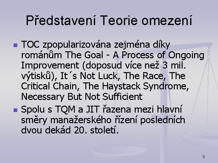 Představení Teorie omezení n n TOC zpopularizována zejména díky románům The Goal - A