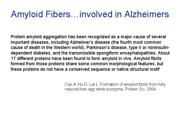 Amyloid Fibers…involved in Alzheimers Protein amyloid aggregation has been recognized as a major cause