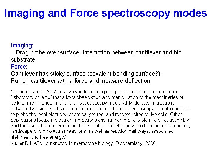 Imaging and Force spectroscopy modes Imaging: Drag probe over surface. Interaction between cantilever and