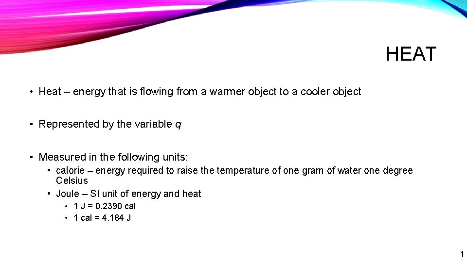 HEAT • Heat – energy that is flowing from a warmer object to a